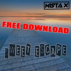 Mista X - Sweet Escape  (FREE DOWNLOAD)