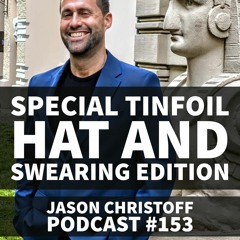 Podcast #153 - Jason Christoff - Special Tin Foil Hat And Swearing Edition