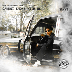 Cannot Smoke With Us (Prod. Slyye)