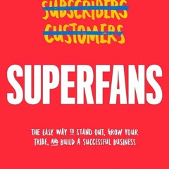 free read Superfans: The Easy Way to Stand Out, Grow Your Tribe, and Build a Successful