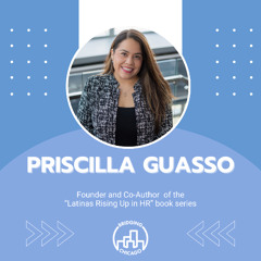 Season 7 Episode 8: Priscilla Guasso, Latinas Rising Up in HR