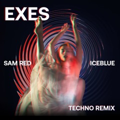 Exes (Sam Red & Iceblue Techno Remix)