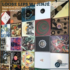 Loose Lips w/ Jinjé 24-03-24 (Reform Radio)