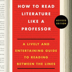 [Free] EPUB 💘 How to Read Literature Like a Professor Revised: A Lively and Entertai
