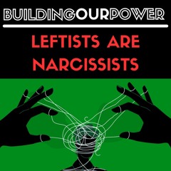 LEFTISTS ARE NARCISSISTS!!