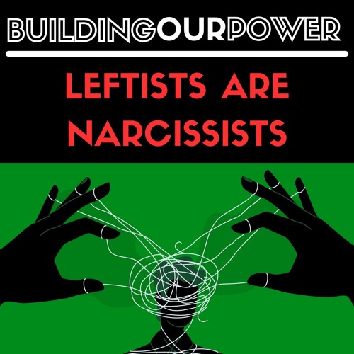 LEFTISTS ARE NARCISSISTS!!