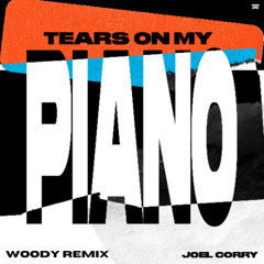 Joel Corry - Tears On My Piano (Woody Remix)