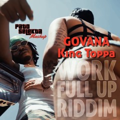 Govana, King Toppa -WORK X Full Up Version Riddim