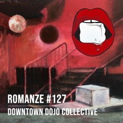 Romanze #127 Downtown Dojo Collective