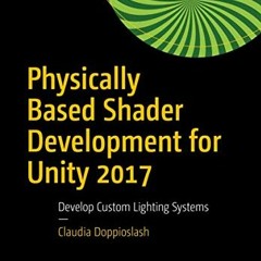 [READ] PDF EBOOK EPUB KINDLE Physically Based Shader Development for Unity 2017: Deve