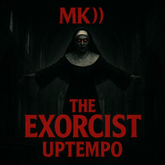 The Exorcist - Uptempo - MK)