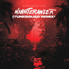 Orkestrated - Nightcrawler Part 2 (TuneSquad Remix) Click Buy For Free DL!