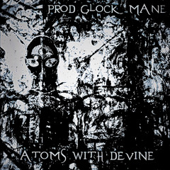 Atoms with Devine Prod.GlockMane