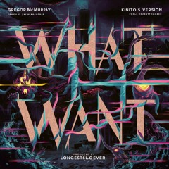 Gregor McMurray - What I Want (Kinito's Version) Produced by LongestSoloEver [RodaneShryu Remix]