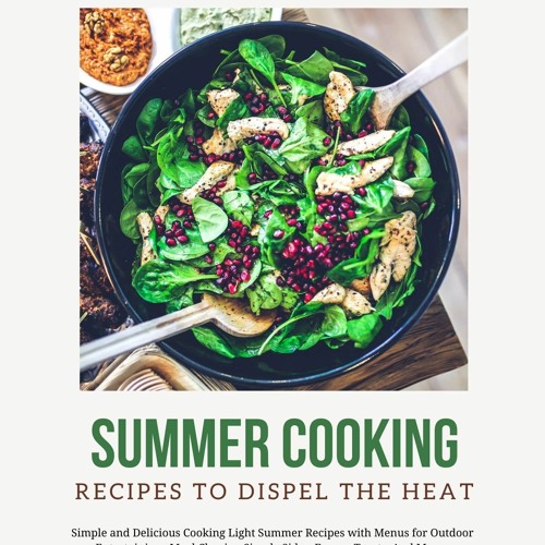 (⚡READ⚡) PDF❤ Summer Cooking : Recipes To Dispel The Heat: Beat the Heat with Ov
