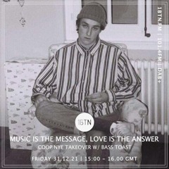 Music Is The Message, Love Is The Answer: CoOp NYE Takeover with Bass Toast - 31.12.2021