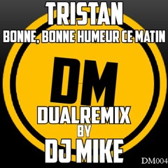Tristan - Bonne, Bonne Humeur Ce Matin (DualRemix By DJ MIKE)
