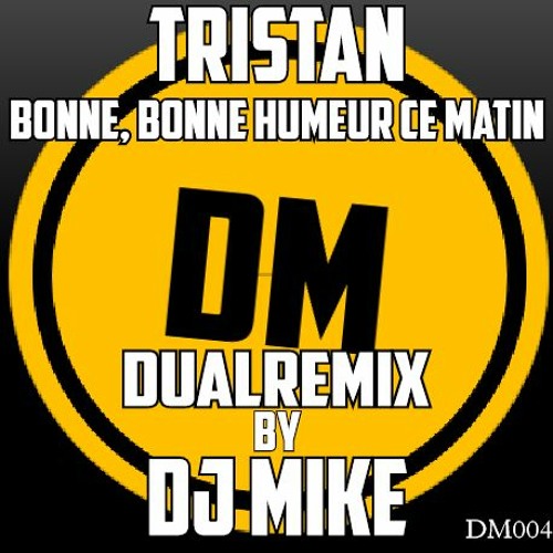 Tristan - Bonne, Bonne Humeur Ce Matin (DualRemix By DJ MIKE)