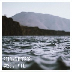 Getting Deeper Podcast #125 Mixed By V i v i d.