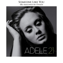 Adele - Someone Like You (Re-imagined by Ovaid)