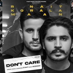 Dont Care - R Nait New Song | Korala Maan | Latest Punjabi Songs 2022