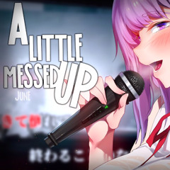 Nightcore ⇴ A Little Messed Up [June]