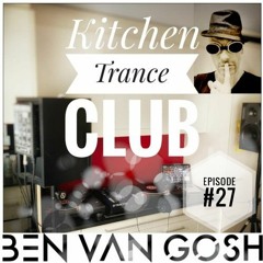 Kitchen Trance Club Episode #27 - by Ben van Gosh