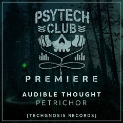 PREMIERE: Audible Thought - Petrichor (Original Mix) [Techgnosis Records]