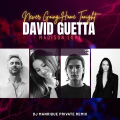 David Guetta, Madisson Love & DJ Manrique  _Never Going Home Tonight_