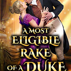 free KINDLE 💙 A Most Eligible Rake of a Duke: A Steamy Historical Regency Romance No