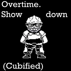 [Overtime] - Showdown (Cubified)