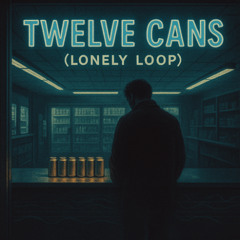 Twelve Cans (Lonely Loop) [free download]