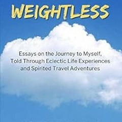 Get [KINDLE PDF EBOOK EPUB] Almost Weightless: Essays on the Journey to Myself, Told