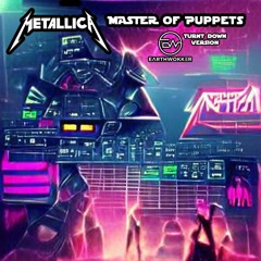 Metallica- Master Of Puppets  (Earthwokker Turnt Down Version)