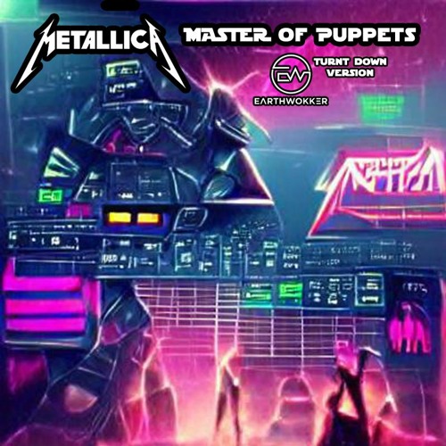 Metallica- Master Of Puppets  (ew Turnt Down Version)