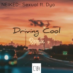 Neiked Ft. Dyo - Sexual (Driving Cool C3B4 Remix)