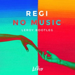 Regi - No Music (Leroy  Bootleg)