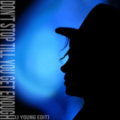 Don't Stop Till You Get Enough (J Young Edit)