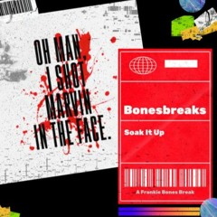 SOAK IT UP / BONESBREAKS