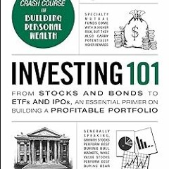 (= Investing 101: From Stocks and Bonds to ETFs and IPOs, an Essential Primer on Building a Pro