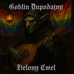 Zielony Cwel - Goblin Dupodajny
