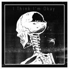 I Think Im Okay(LOVESKA Remix)