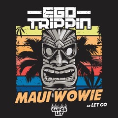 Ego Trippin - Maui Wowie