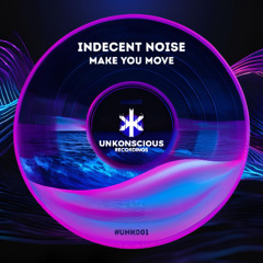 Indecent Noise - Make You Move (Original Mix)
