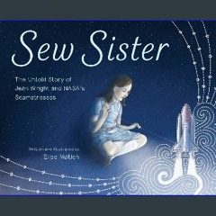 [READ EBOOK]$$ ⚡ Sew Sister: The Untold Story of Jean Wright and NASA's Seamstresses Online