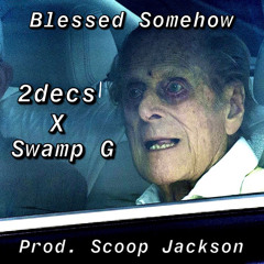 Blessed Somehow (Feat. Swamp G)[Prod. Scoop Jackson]