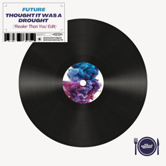 Future - Thought It Was A Drought (Brian Louis' "Realer Than You" Edit) [FREE DOWNLOAD]