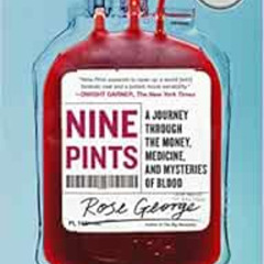 [View] PDF 📁 Nine Pints: A Journey Through the Money, Medicine, and Mysteries of Blo