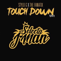 Touch Down - Stylo G (Selecta J-Man Refix)
