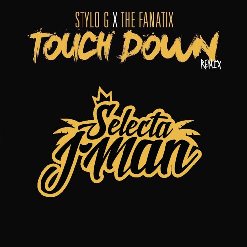 Touch Down - Stylo G (Selecta J-Man Refix)